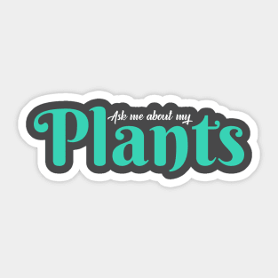 Ask me about my plants Sticker